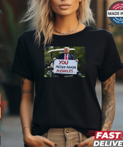 Trump 2024 You Missed Again Assholes Safe And Well Shirt