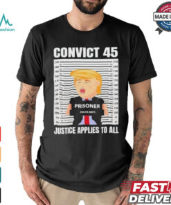 Trump Convict 45 No One Is Above The Law T Shirt