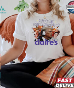 Trump I got my ear pierced at Claire’s shirt
