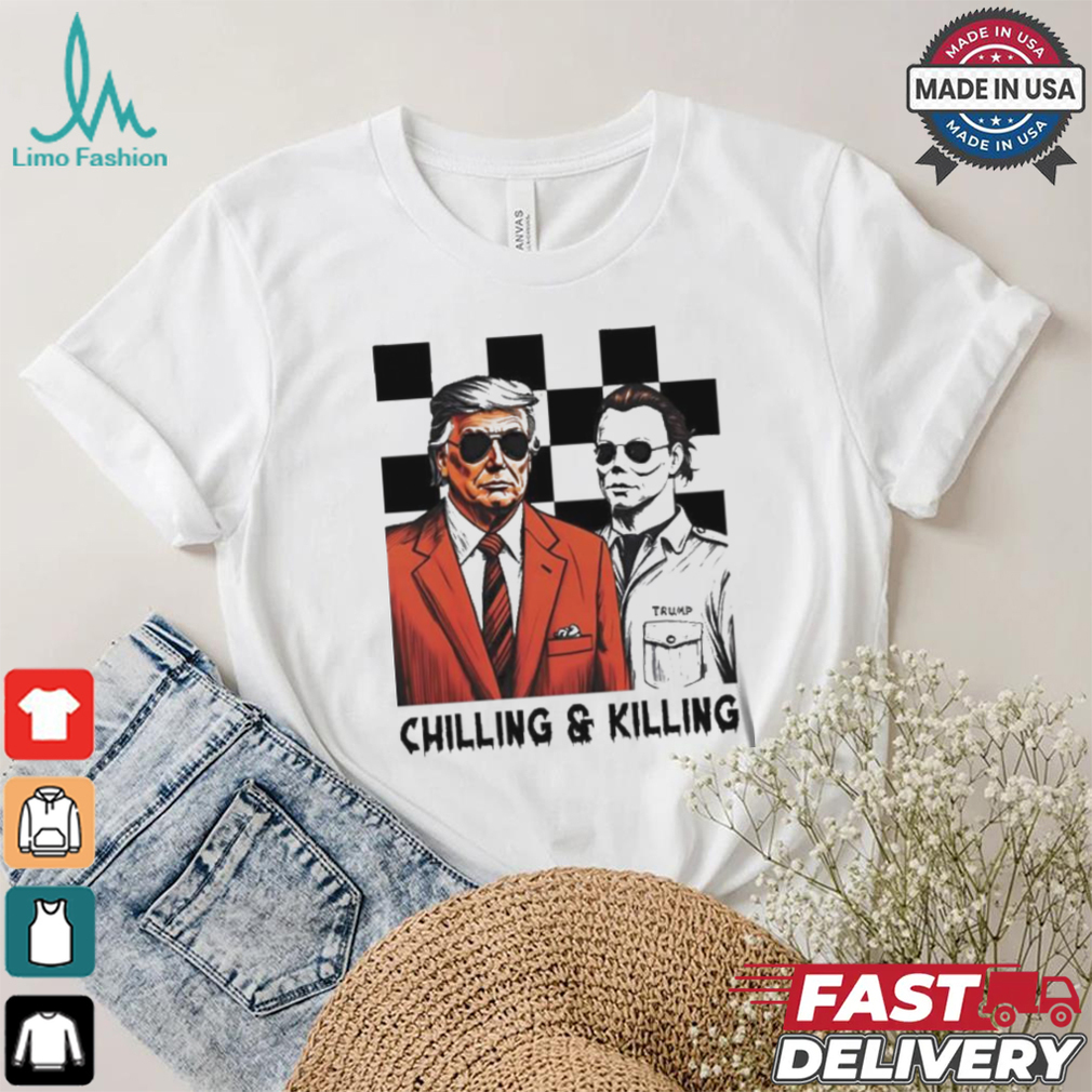 Trump Michael Myers Chilling And Killing Shirt