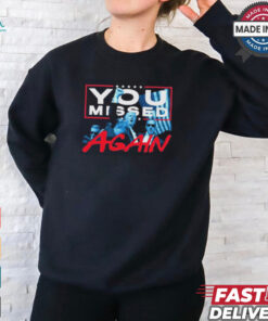 Trump Shirt You Missed Again Funny Trump 2024 President Trump Shot Shirt