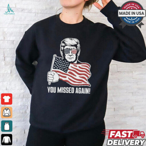 Trump Shot You Missed Again ! 2024 T Shirt