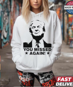 Trump Shot You Missed Again T Shirt