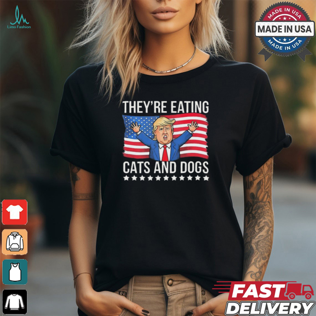 Trump They’re Eating The Dogs They’Re Eating The Cats American Flag T Shirt Trump They’re Eating The Dogs They’Re Eating The Cats American Flag T Shirt