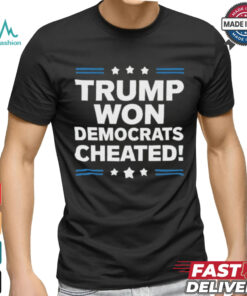 Trump Won Democrats Cheated 2024 T Shirt