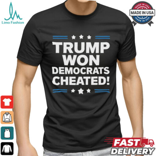 Trump Won Democrats Cheated 2024 T Shirt