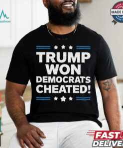 Trump Won Democrats Cheated 2024 T Shirt