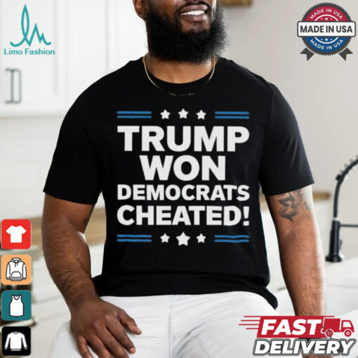 Trump Won Democrats Cheated 2024 T Shirt