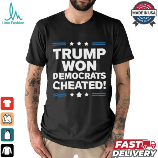 Trump Won Democrats Cheated 2024 T Shirt