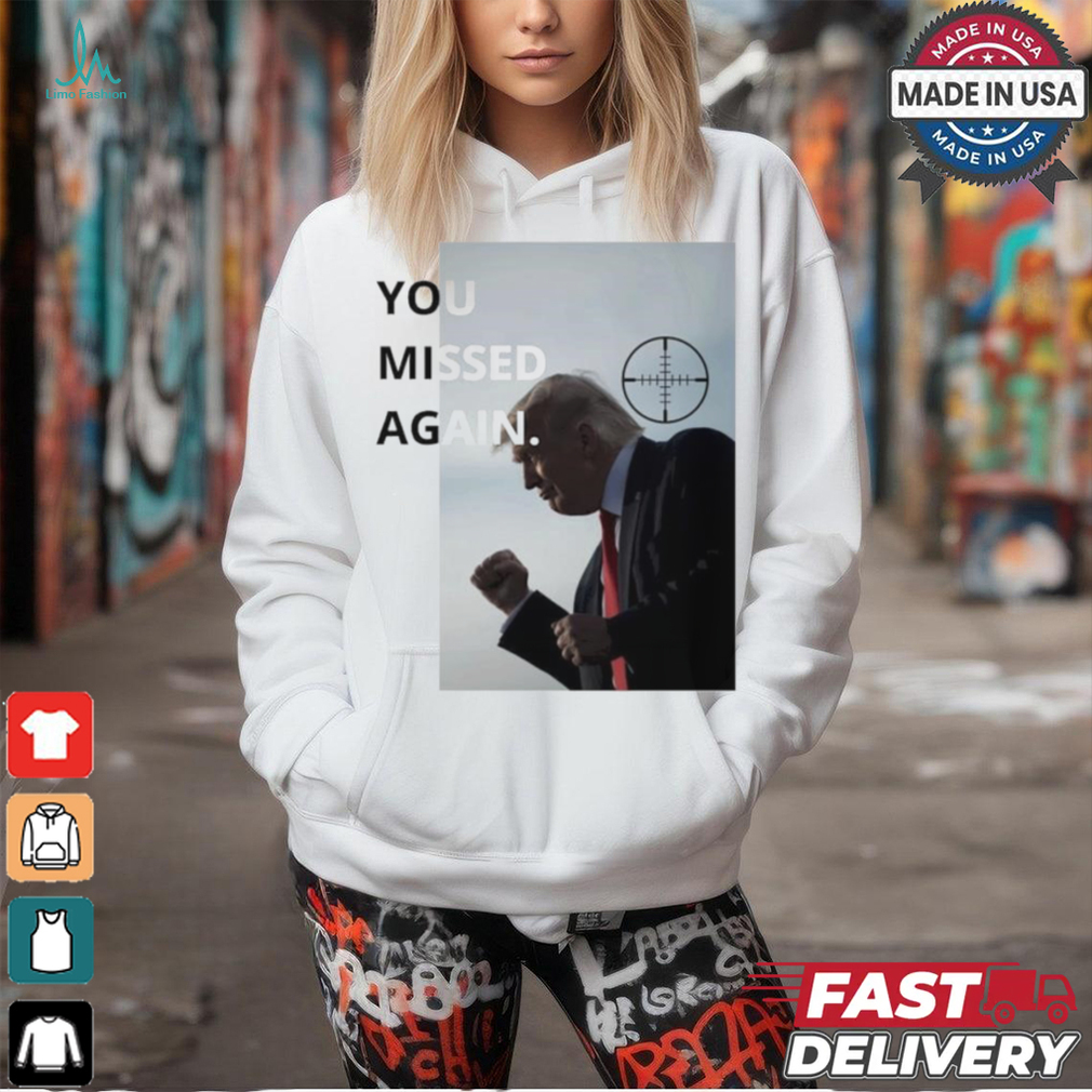 Trump You Missed Again 2nd Trump Shot T shirt Trump You Missed Again 2nd Trump Shot T shirt