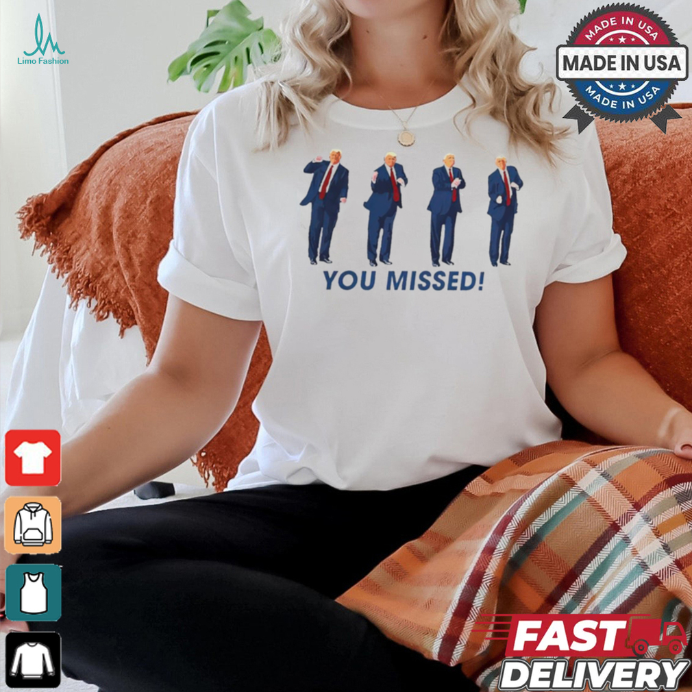 Trump dancing Assissination Florida you missed shirt Trump dancing Assissination Florida you missed shirt