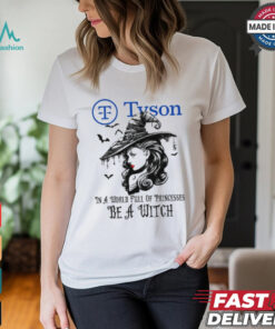 Tyson In a World full pringcesses be a witch shirt