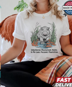 Unbothered Moisturized Happy In My Lane Focused Flourishing Hippo t shirt