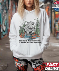 Unbothered Moisturized Happy In My Lane Focused Flourishing Hippo t shirt