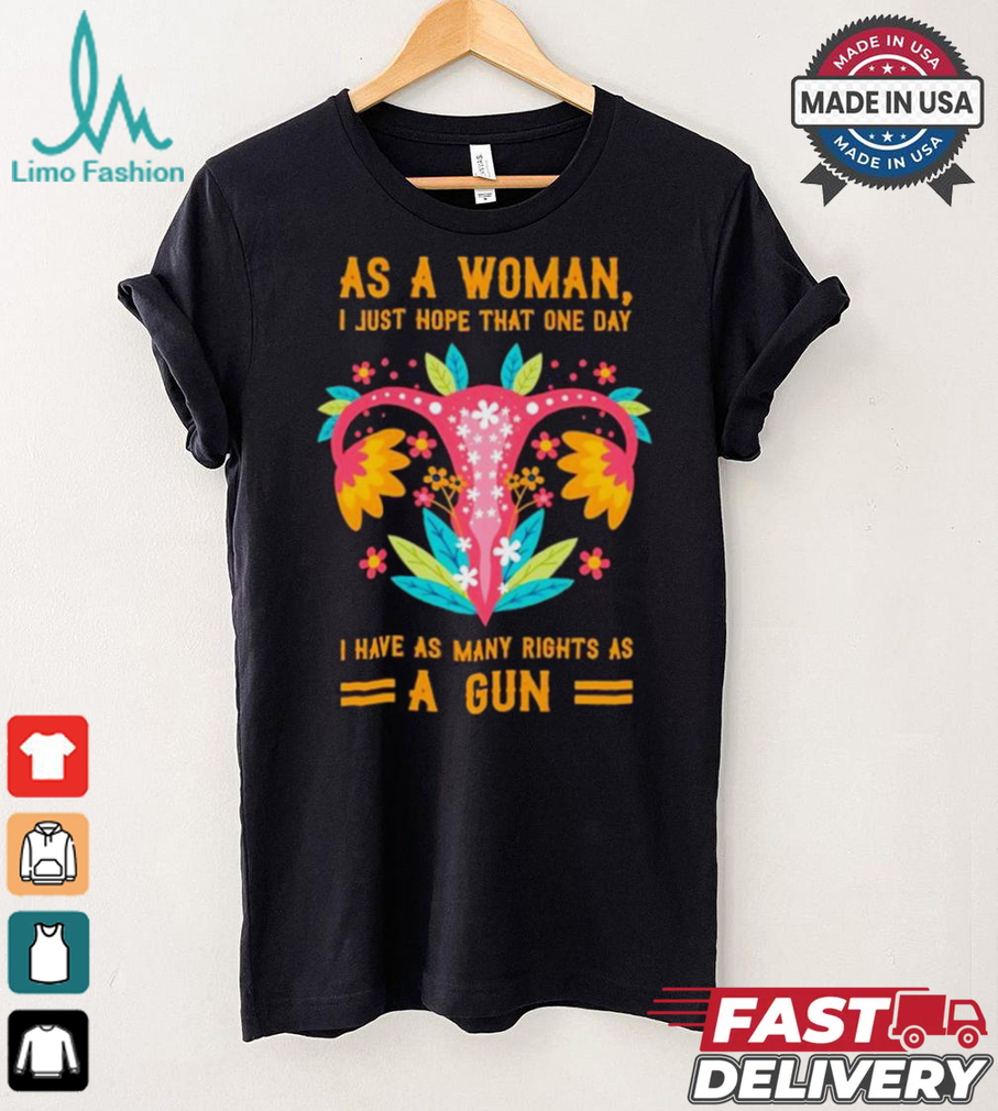 Uterus as a woman I just hope that one day shirt