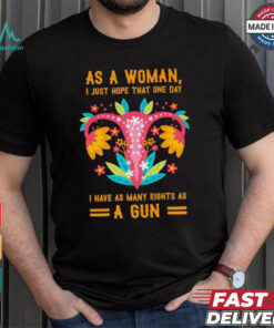Uterus as a woman I just hope that one day shirt