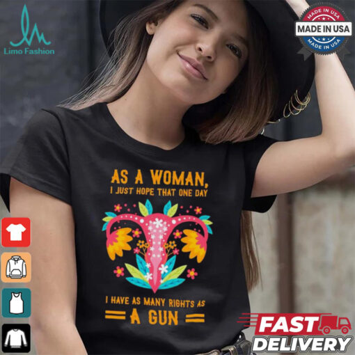 Uterus as a woman I just hope that one day shirt