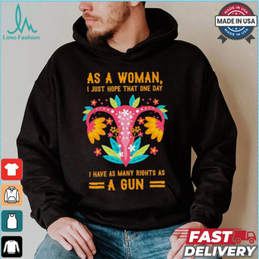 Uterus as a woman I just hope that one day shirt