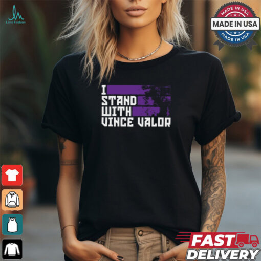 Vince Valor I Stand With Valor Shirt