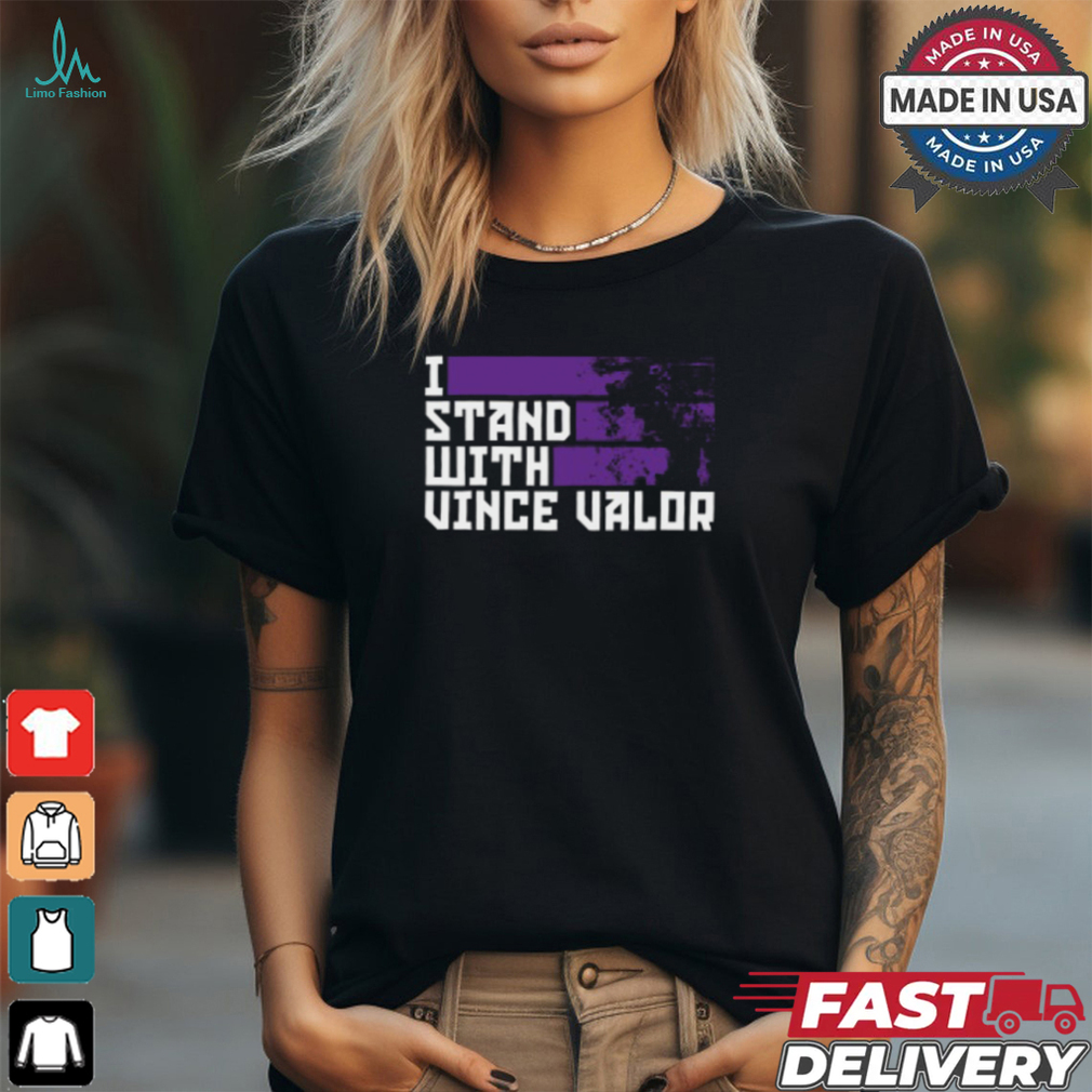 Vince Valor I Stand With Valor Shirt Vince Valor I Stand With Valor Shirt