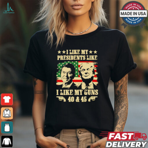 Vintage I like my presidents like I like my guns 40 and 45 Ronald Reagan and Donald Trump t shirt