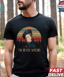 Violet Crawley Downton Abbey I Am Never Wrong Shirt