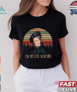 Violet Crawley Downton Abbey I Am Never Wrong Shirt