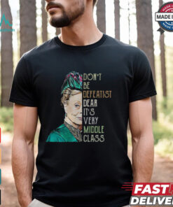 Violet Crawley Downton Abbey don’t be defeatist dear shirt