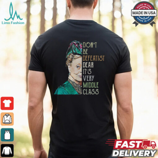 Violet Crawley Downton Abbey don’t be defeatist dear shirt