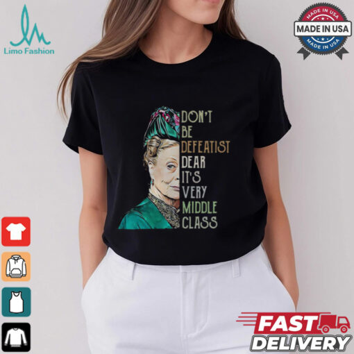 Violet Crawley Downton Abbey don’t be defeatist dear shirt