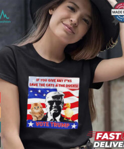 Vote Trump if you give any fucks save the cat and the ducks shirt