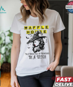 Waffle In a World full pringcesses be a witch shirt