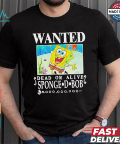 Wanted Dead Or Alive Sponge D. Bob 5000,000,000 T shirt, hoodie, sweater, long sleeve and tank top Wanted Dead Or Alive Sponge D. Bob 5000,000,000 T shirt