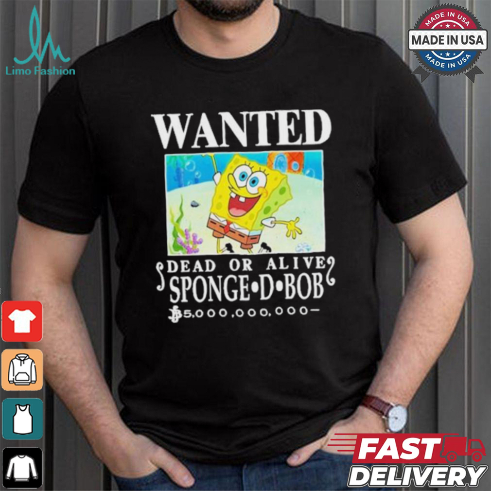 Wanted Dead Or Alive Sponge D. Bob 5000,000,000 T shirt Wanted Dead Or Alive Sponge D. Bob 5000,000,000 T shirt