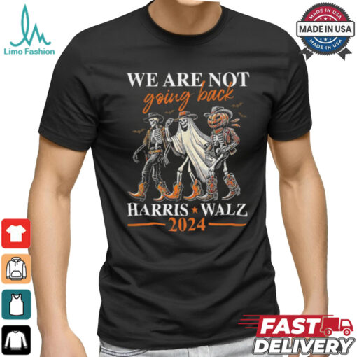 We Are Not Going Back Kamala Harris Walz 2024 Halloween Skeleton Costume T Shirt