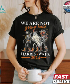We Are Not Going Back Kamala Harris Walz 2024 Halloween Skeleton Costume T Shirt