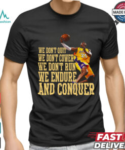 We Don’t Quit We Don’t Cower We Don’t Run We Endure And Conquer T Shirt