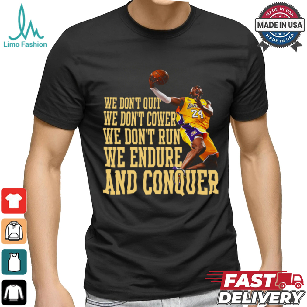 We Don’t Quit We Don’t Cower We Don’t Run We Endure And Conquer T Shirt We Don’t Quit We Don’t Cower We Don’t Run We Endure And Conquer T Shirt