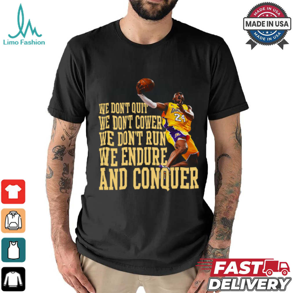 We Don’t Quit We Don’t Cower We Don’t Run We Endure And Conquer T Shirt We Don’t Quit We Don’t Cower We Don’t Run We Endure And Conquer T Shirt