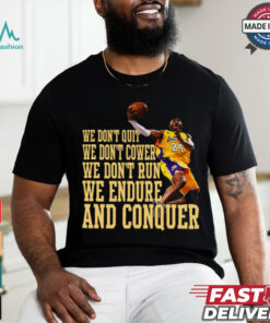 We Don’t Quit We Don’t Cower We Don’t Run We Endure And Conquer T Shirt
