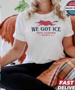 We Got Ice Goal Scoring Party FB3 2024 T Shirts, hoodie, sweater, long sleeve and tank top We Got Ice Goal Scoring Party FB3 2024 T Shirts