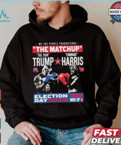 We The People Productions The Matchup The Don Trump Vs Comrade Kamala Harris Election Tuesday Day 2024 Nov. 5th T Shirts