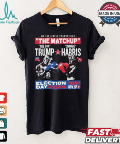 We The People Productions The Matchup The Don Trump Vs Comrade Kamala Harris Election Tuesday Day 2024 Nov. 5th T Shirts