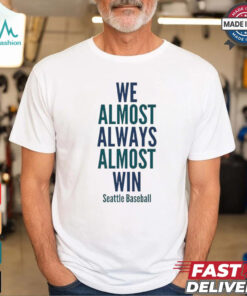 We almost always almost win Seattle Mariners Baseball shirt