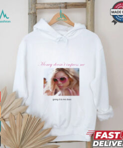Weekday Money Doesn't Impress Me Giving It To Me Does Shirt