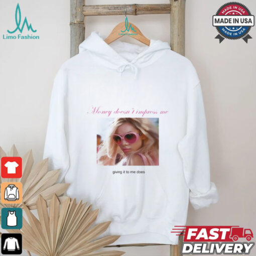 Weekday Money Doesn’t Impress Me Giving It To Me Does Shirt