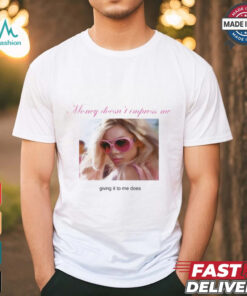Weekday Money Doesn't Impress Me Giving It To Me Does Shirt