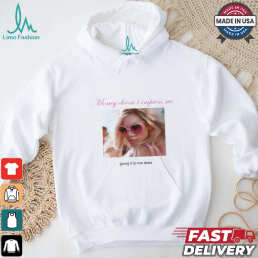 Weekday Money Doesn’t Impress Me Giving It To Me Does Shirt