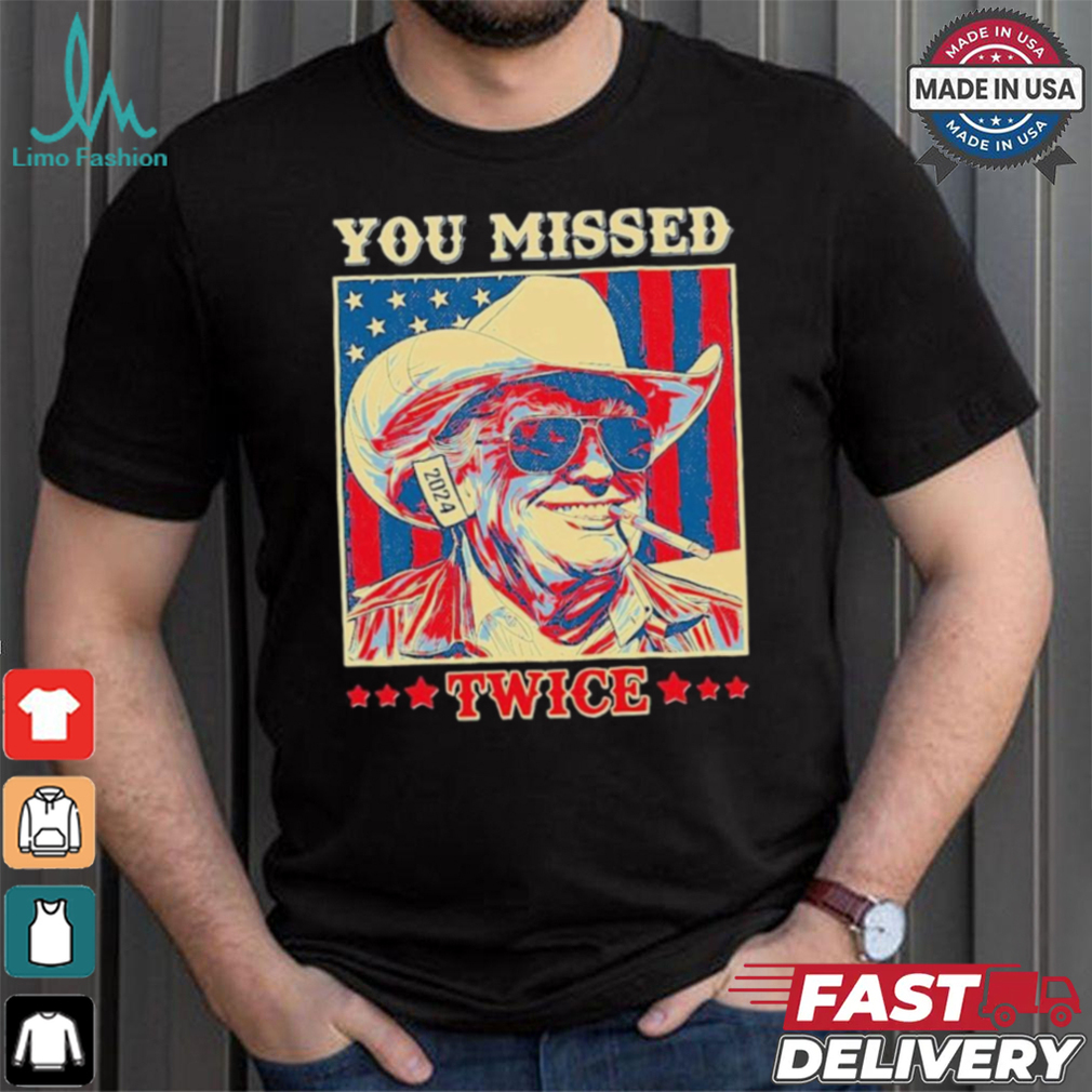Western Trump Cowboy You Missed Twice T Shirt Western Trump Cowboy You Missed Twice T Shirt