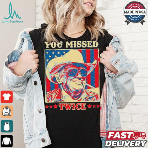 Western Trump Cowboy You Missed Twice T Shirt